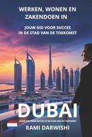 Werken, Wonen en Zakendoen in Dubai: Jouw Gids voor Succes in de Stad van de Toekomst (Dubai Ontgrendeld: Essentiële Gidsen voor Reizigers en Expats) (Dutch Edition) B0DPCBL1Q8 Book Cover