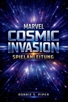 Marvel Cosmic Invasion Spielanleitung: Von der ersten Mission bis zum Endboss: Strategien, Geheimnisse und Meisterschaft erklärt (German Edition) B0GK93BHRH Book Cover