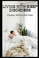 LIVING WITH SLEEP DISORDERS: Causes, Advice and Help B0CTGLLKK7 Book Cover