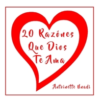 20 Razónes Que Dios Te Ama: 20 Reasons Why God Loves You en Español 1735589934 Book Cover