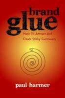 brand glue how to attract and create sticky customers 0646504592 Book Cover