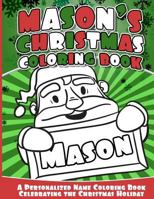 Mason's Christmas Coloring Book: A Personalized Name Coloring Book Celebrating the Christmas Holiday 1540709183 Book Cover