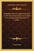 Remarques Sur La Langue Francaise, Au Dix-Neuvieme Siecle, Sur Le Style Et La Composition Litteraire V2 (1845) 1167721284 Book Cover