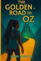 The Golden Road to Oz: An Afrofuturistic Retelling of the Wizard of Oz by L. Frank Baum B0G1LZM614 Book Cover