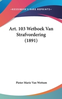 Art. 103 Wetboek Van Strafvordering (1891) 1160042365 Book Cover