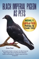 BLACK IMPERIAL PIGEON AS PETS: The Complete Guide to Caring for the Black Imperial Pigeon: Expert Tips on Housing, Diet, Behaviour, Health, and Bonding for a Happy, Long-Lived Avian Companion B0FR2HTQKP Book Cover