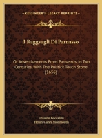 I Raggvagli Di Parnasso: Or Advertisements From Parnassus, In Two Centuries, With The Politick Touch Stone 1104868903 Book Cover