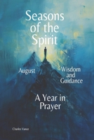 Seasons of the Spirit August: Wisdom and Guidance: A Year In Prayer (Seasons of the Spirit: A Year In Prayer) B0FCBV8ZDZ Book Cover