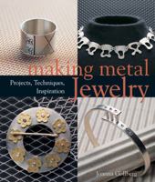 Making Metal Jewelry: Projects, Techniques, Inspiration 1454709200 Book Cover