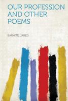 Our Profession: And Other Poems (Classic Reprint) 0548629161 Book Cover