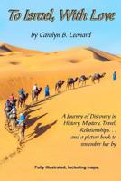 To Israel, With Love, 2nd edition: A Journey of Discovery in History Mystery, Travel, and Relationships ... in full color and large print. 1883852099 Book Cover