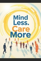 Mind Less - Care More: The Algorithm of Meaning B0FCD1T2HC Book Cover