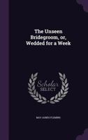The Unseen Bridgegroom 1517055768 Book Cover