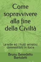 Come sopravvivere alla fine della Civiltà: Le erbe ed i frutti selvatici commestibili in Italia (Argomenti curiosi ed insoliti) (Italian Edition) B0CMNQJKND Book Cover