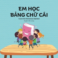 Em H?c B?ng Ch? Cái: Vietnamese alphabets, 29 letters, uppercase and lowercase letters with pictures and words in Vietnamese and English. Perfect for kids that are learning Vietnamese B0CNQGY9GV Book Cover