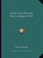 Etudes Sur La Mortalite Dans Les Bagnes (1844) 1120440890 Book Cover