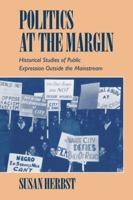 Politics at the Margin: Historical Studies of Public Expression outside the Mainstream 0521477638 Book Cover