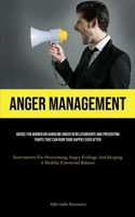 Anger Management: Advice For Women On Handling Anger In Relationships And Preventing Fights That Can Ruin Your Happily Ever After (Instruments For ... And Keeping A Healthy Emotional Balance) 1835731627 Book Cover