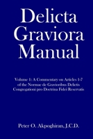 Delicta Graviora Manual: Volume 1: A Commentary on Articles 1-7 of the Normae de Gravioribus Delictis Congregationi pro Doctrina Fidei Reservatis 1653838132 Book Cover