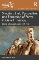 Situation, Field Perspective and Formation of Forms in Gestalt Therapy: Social Change Begins with Two (The Gestalt Therapy Book Series) 1032849487 Book Cover