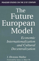 The Future European Model: Economic Internationalization and Cultural Decentralization 0275951871 Book Cover