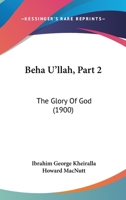 Beha U'llah, Part 2: The Glory Of God 1166600092 Book Cover