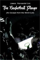 The Basketball Player: An Escape from the Word Cult 0759694907 Book Cover