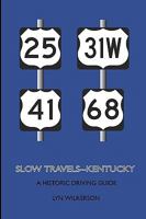 Slow Travels-Kentucky: A Historic Driving Guide 1449949290 Book Cover