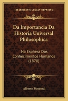 Da importancia da Historia Universal Philosophica na esphera dos conhecimentos humanos 1512364851 Book Cover