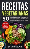 Receitas Vegetarianas: 50 Receitas Segredas Cetogênicas para Perder Peso e Ganhar uma ótima e Duradoura Forma Física (INCLUIDO plano alimentar de 21 dias) (Portuguese Edition) 1660978947 Book Cover