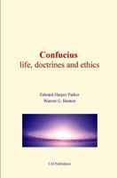 Confucius: Life, Doctrines and Ethics 1523238208 Book Cover