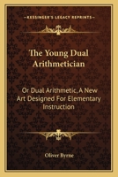 The Young Dual Arithmetician: Or, Dual Arithmetic 0548296197 Book Cover