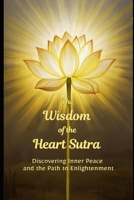 The Wisdom of the Heart Sutra: Discovering Inner Peace and the Path to Enlightenment B0DRK517VM Book Cover