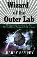 Wizard of the Outer Lab: Adventures and Inventions of a Boy Who Would Never Amount to a Hill of Beans 1425109004 Book Cover