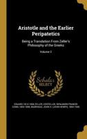 Aristotle and the Earlier Peripatetics: Being a Translation From Zeller's Philosophy of the Greeks; Volume 2 1360373268 Book Cover