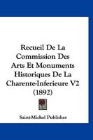 Recueil De La Commission Des Arts Et Monuments Historiques De La Charente-Inferieure V2 (1892) 116045129X Book Cover