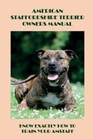 American Staffordshire Terrier Owners Manual: Know Exactly How To Train Your Amstaff: How To Socialise Your Amstaff Dogs B09CCHBZ8V Book Cover