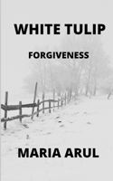 White Tulip: Forgiveness B099C4V6ZP Book Cover