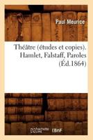 Tha(c)A[tre (A(c)Tudes Et Copies). Hamlet, Falstaff, Paroles (A0/00d.1864) 2012627609 Book Cover