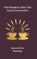 The Gospel of John: The Cup of Connection (The Cup of Connection Series) B0GJ3N72Y8 Book Cover