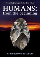 Humans: from the beginning: From the first apes to the first cities 0992762049 Book Cover