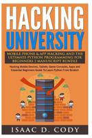 Hacking University Mobile Phone & App Hacking and the Ultimate Python Programming for Beginners: Hacking Mobile Devices, Tablets, Game Consoles, Apps and Essential Beginners Guide to Learn Python from 1540510166 Book Cover