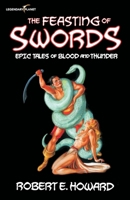 The Feasting of Swords: Epic Tales of Blood and Thunder 1939437687 Book Cover