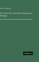 Souvenirs d'un prisonnier de guerre au Mexique: Souvenirs d'un prisonnier de guerre au Mexique (French Edition) 3563761965 Book Cover