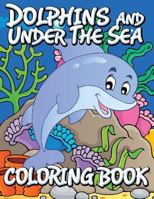 Dolphins and Under the Sea Coloring Book 1634286111 Book Cover