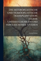 Die heteroplastische und homöoplastische Transplantation. Eigene Untersuchungen und vergleichende Studien (German Edition) 1024561224 Book Cover