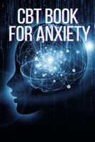 CBT Book For Anxiety: CBT Books For Adults, CBT For Beginners, Cognitive Behavioral Therapy B09HG4W27B Book Cover