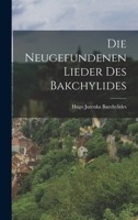 Die Neugefundenen Lieder Des Bakchylides - Scholar's Choice Edition 1017915024 Book Cover