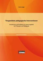 Tiergestützte pädagogische Interventionen: Entstehung und Probleme im Spannungsfeld von Therapie und Pädagogik 3956842642 Book Cover