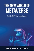 The new world of metaverse: Guide NFT for beginners 1837550417 Book Cover